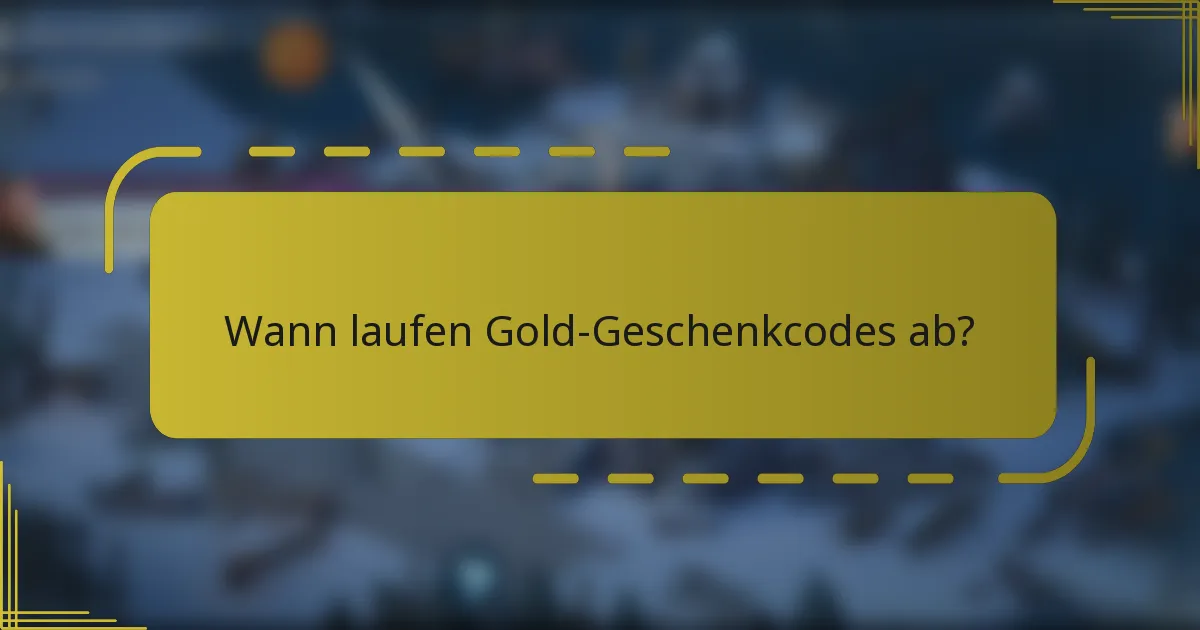 Wann laufen Gold-Geschenkcodes ab?