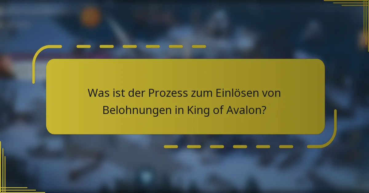 Was ist der Prozess zum Einlösen von Belohnungen in King of Avalon?