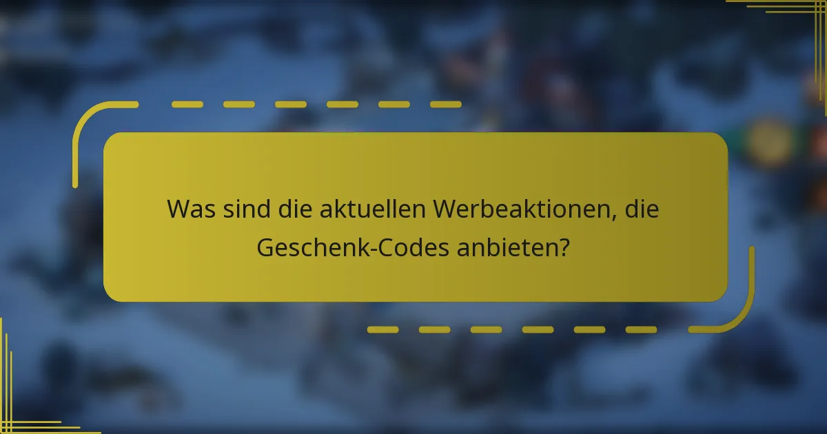 Was sind die aktuellen Werbeaktionen, die Geschenk-Codes anbieten?