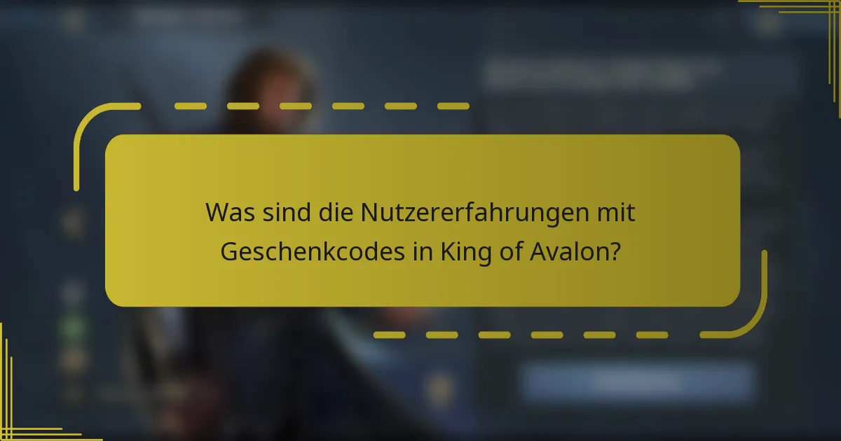 Was sind die Nutzererfahrungen mit Geschenkcodes in King of Avalon?