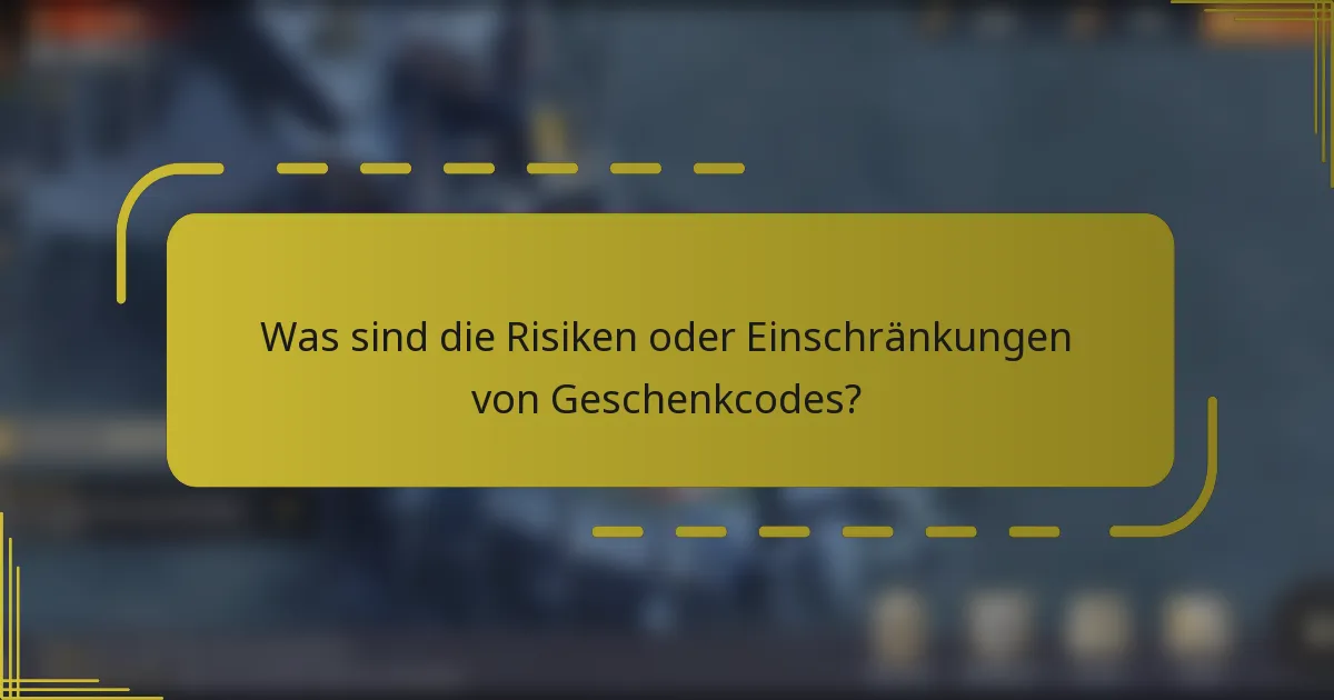 Was sind die Risiken oder Einschränkungen von Geschenkcodes?
