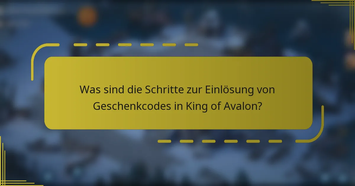 Was sind die Schritte zur Einlösung von Geschenkcodes in King of Avalon?