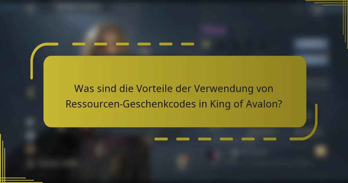 Was sind die Vorteile der Verwendung von Ressourcen-Geschenkcodes in King of Avalon?