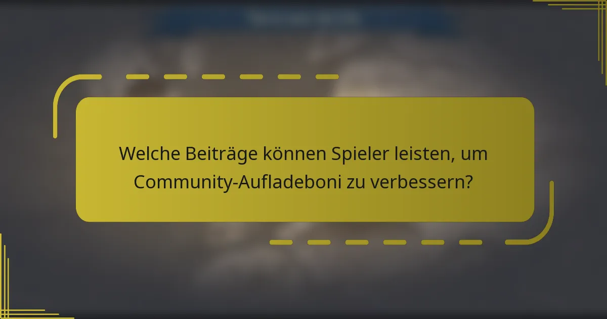 Welche Beiträge können Spieler leisten, um Community-Aufladeboni zu verbessern?