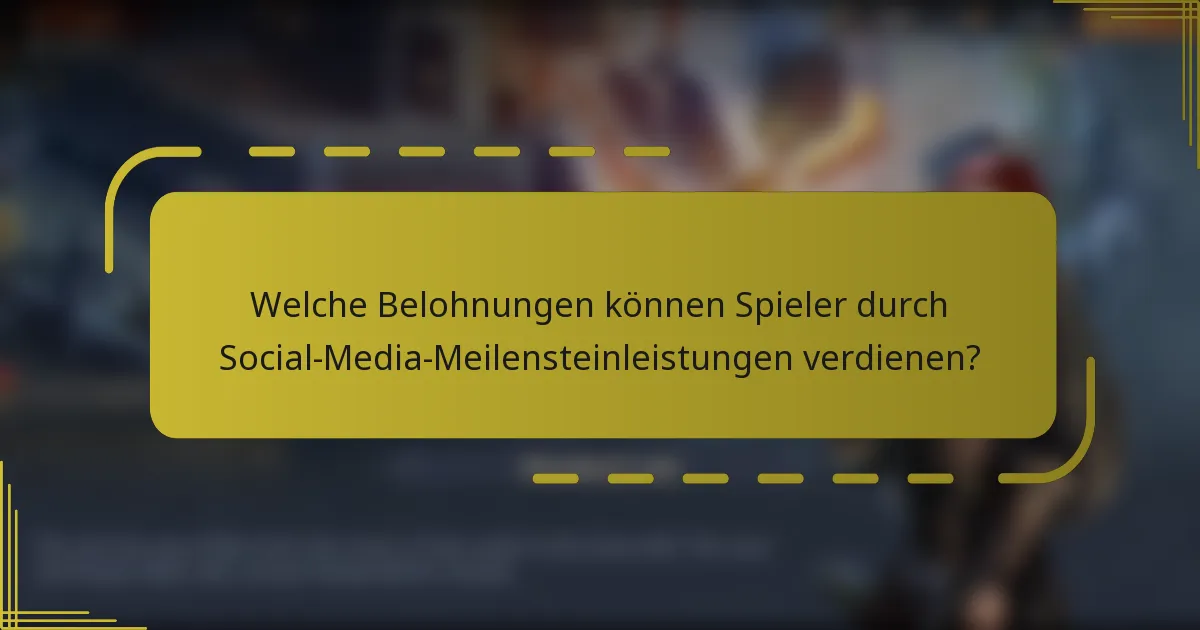 Welche Belohnungen können Spieler durch Social-Media-Meilensteinleistungen verdienen?