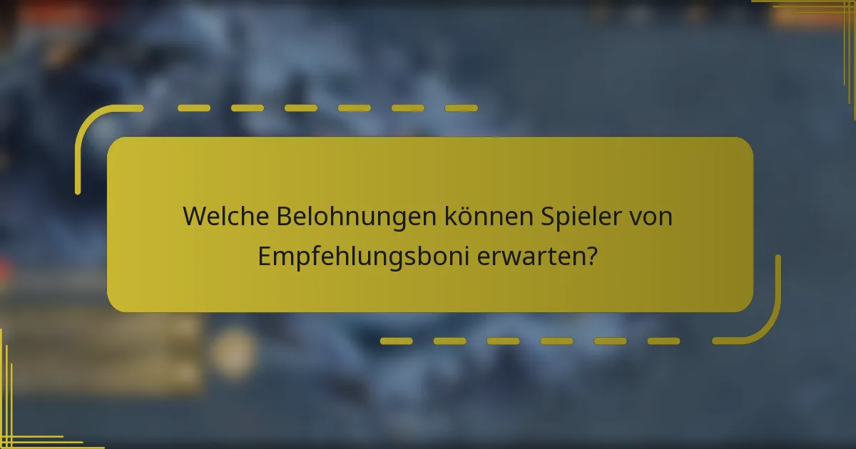 Welche Belohnungen können Spieler von Empfehlungsboni erwarten?