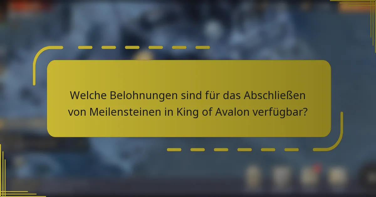 Welche Belohnungen sind für das Abschließen von Meilensteinen in King of Avalon verfügbar?
