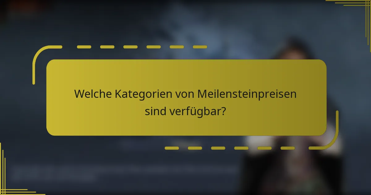 Welche Kategorien von Meilensteinpreisen sind verfügbar?