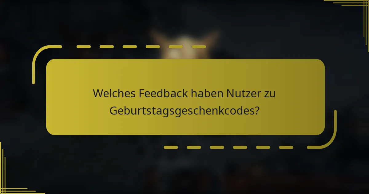 Welches Feedback haben Nutzer zu Geburtstagsgeschenkcodes?