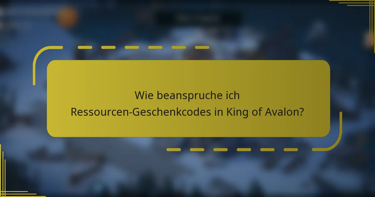 Wie beanspruche ich Ressourcen-Geschenkcodes in King of Avalon?