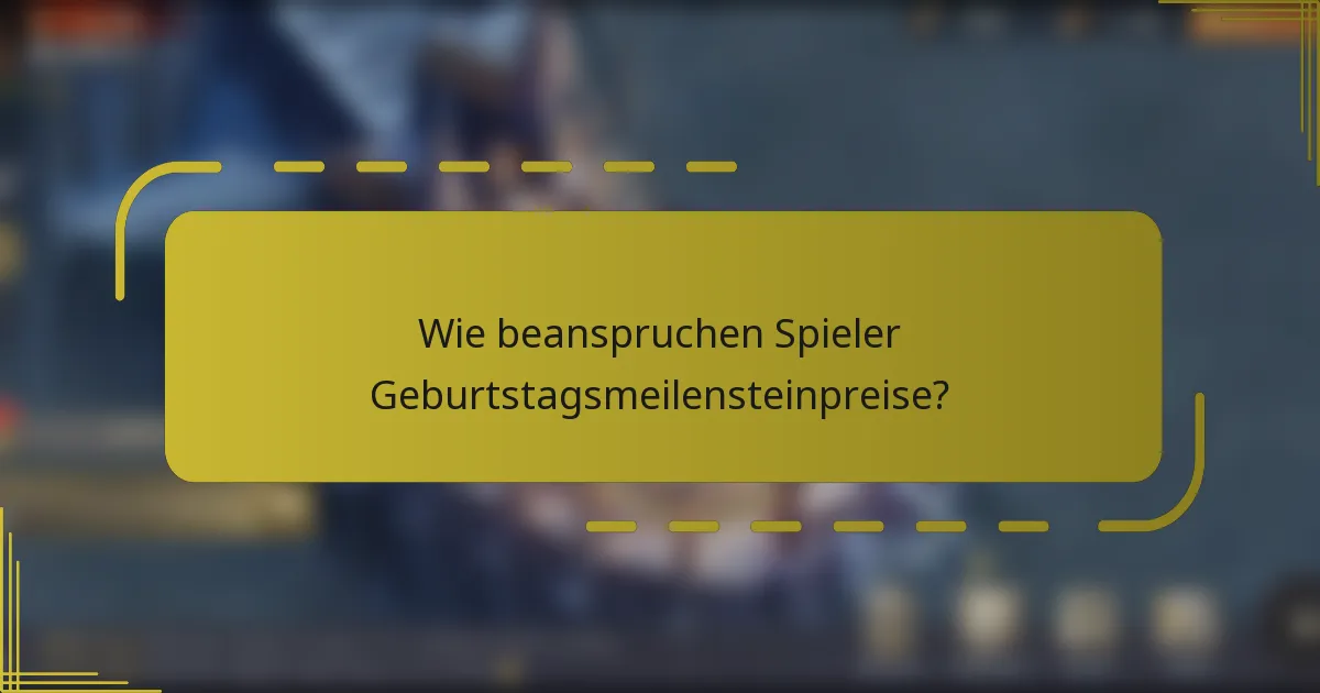 Wie beanspruchen Spieler Geburtstagsmeilensteinpreise?