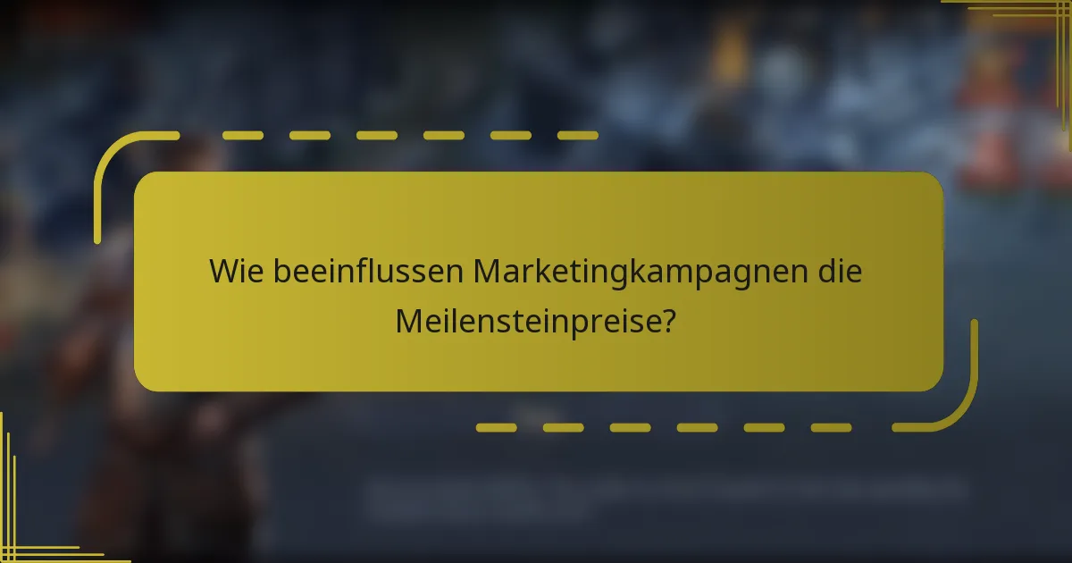 Wie beeinflussen Marketingkampagnen die Meilensteinpreise?