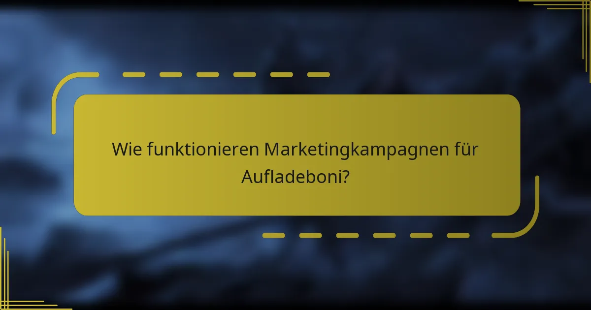 Wie funktionieren Marketingkampagnen für Aufladeboni?