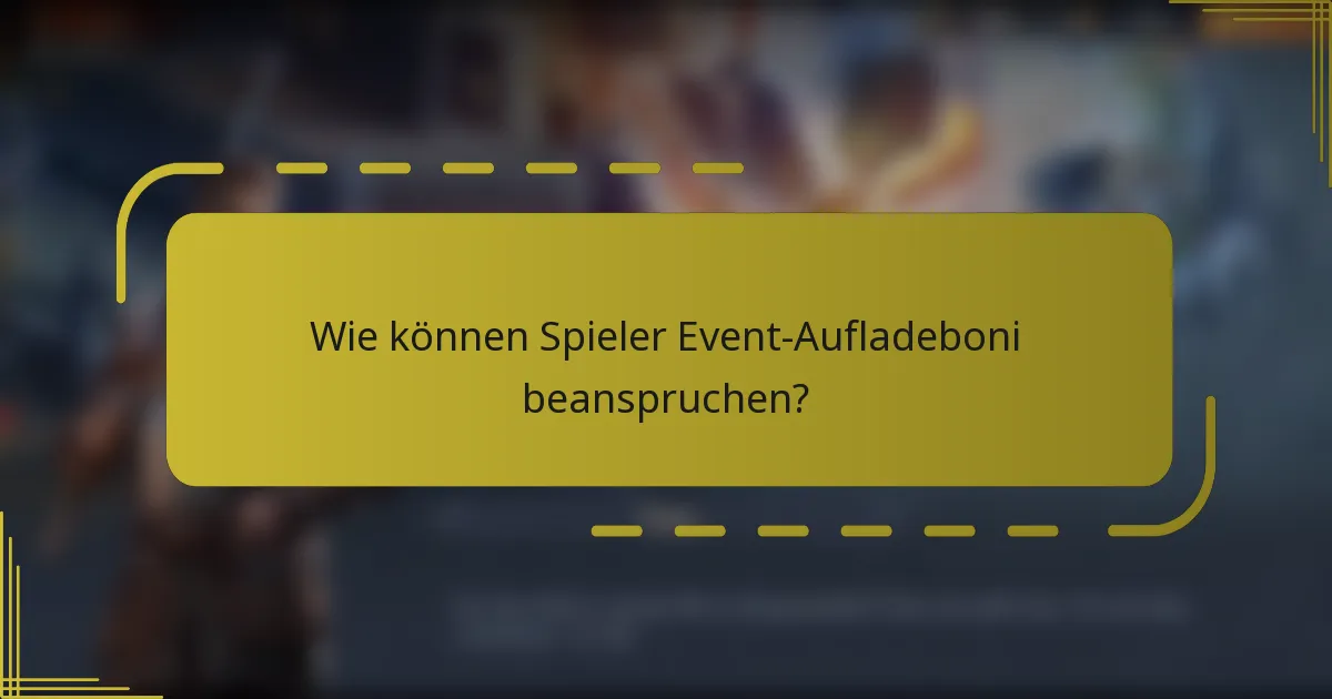 Wie können Spieler Event-Aufladeboni beanspruchen?