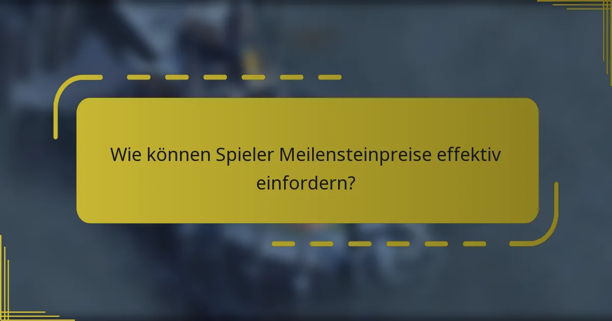 Wie können Spieler Meilensteinpreise effektiv einfordern?