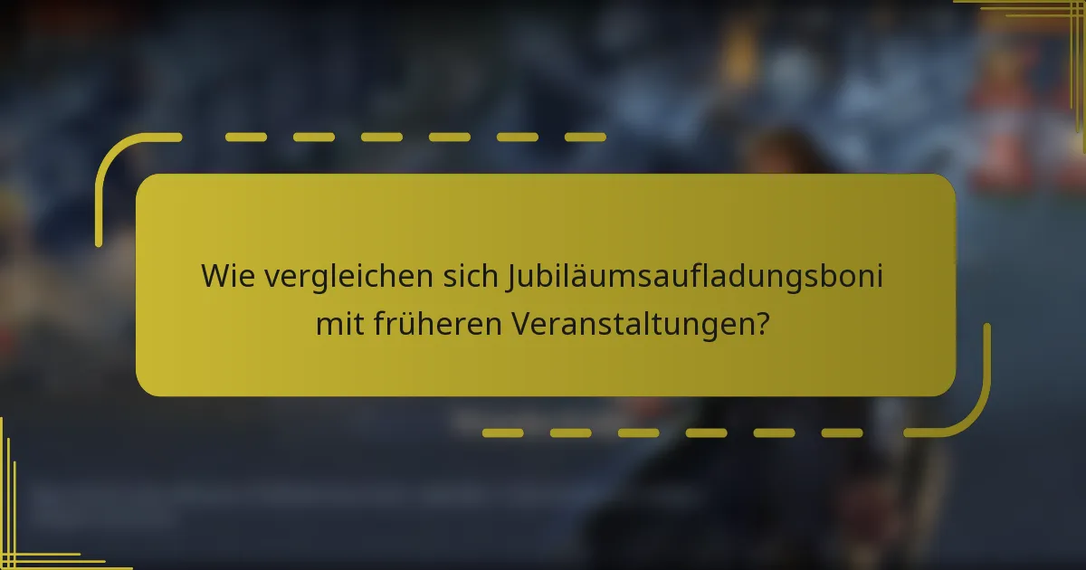 Wie vergleichen sich Jubiläumsaufladungsboni mit früheren Veranstaltungen?