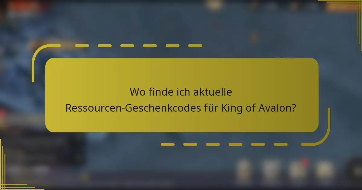 Wo finde ich aktuelle Ressourcen-Geschenkcodes für King of Avalon?